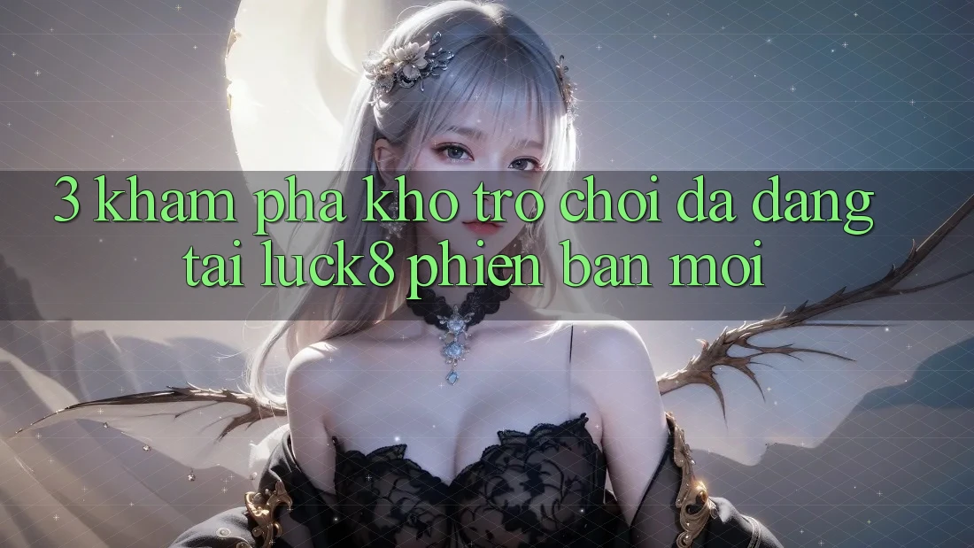 3. Khám phá kho trò chơi đa dạng tại Luck8 phiên bản mới