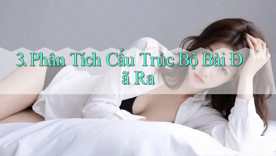 3. Phân Tích Cấu Trúc Bộ Bài Đã Ra