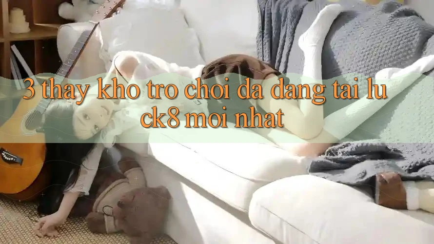 3. Thấy kho trò chơi đa dạng tại Luck8 mới nhất