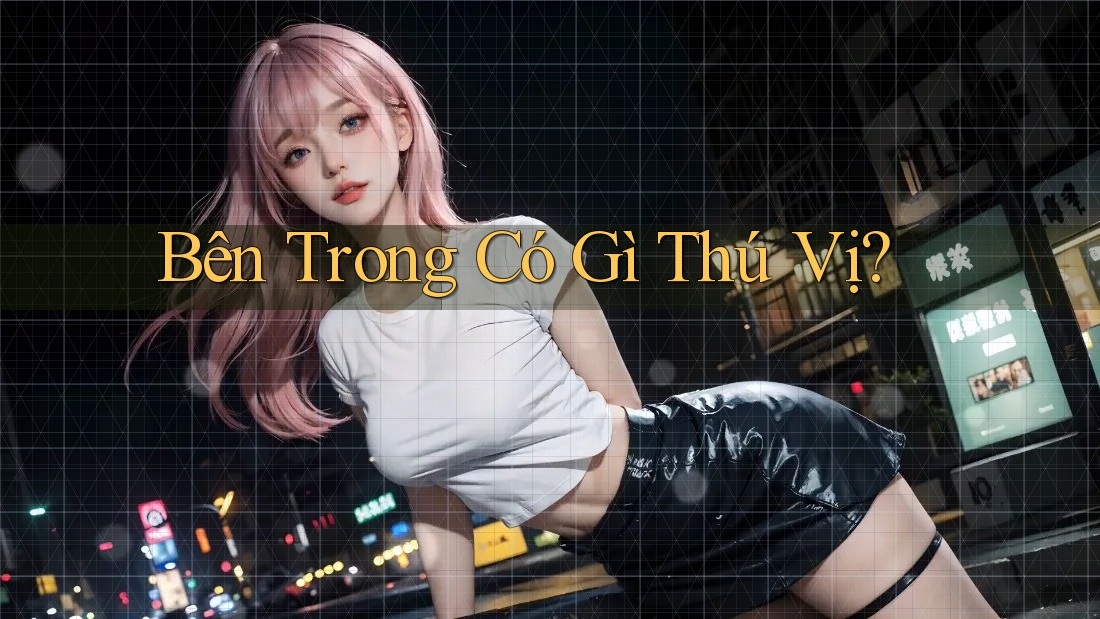 Bên Trong Có Gì Thú Vị? Bên Trong Có Gì Thú Vị?
