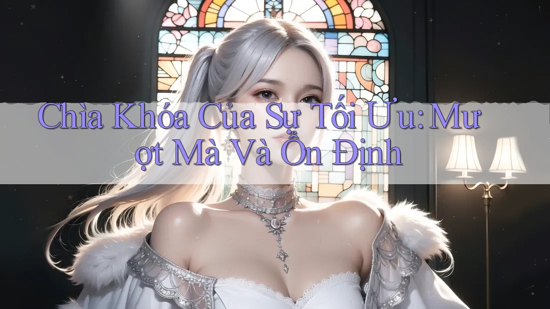 Chìa Khóa Của Sự Tối Ưu: Mượt Mà Và Ổn Định