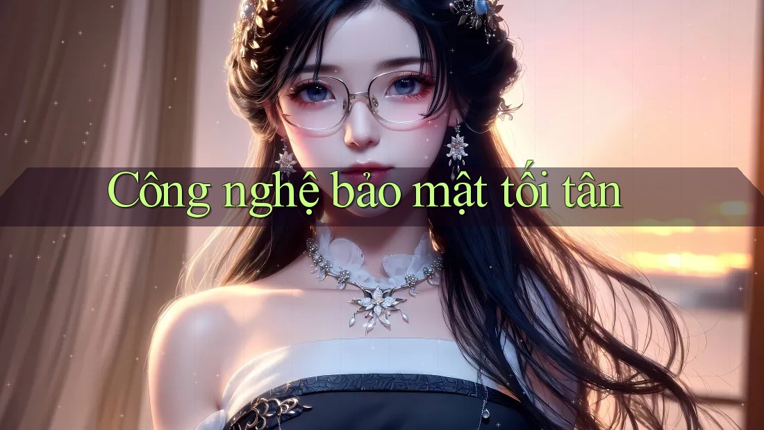 Công Nghệ Bảo Mật Tối Tân