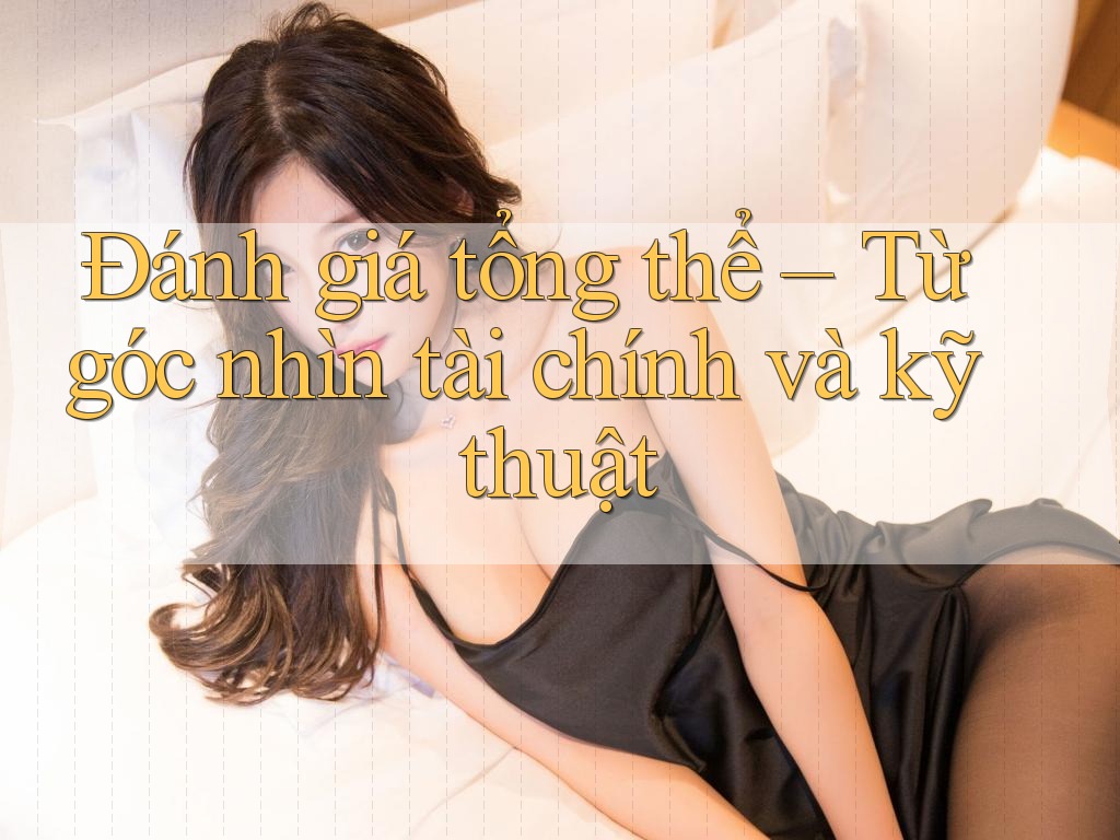Đánh giá tổng thể – Từ góc nhìn tài chính và kỹ thuật