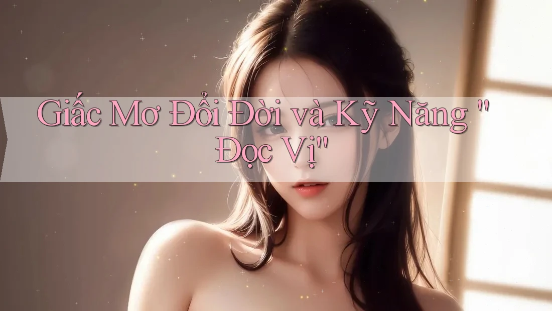 Giấc Mơ Đổi Đời và Kỹ Năng “Đọc Vị”