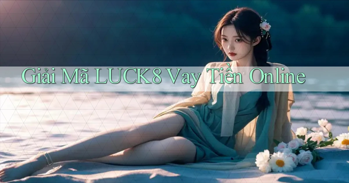 giải mã luck8 vay tiền online