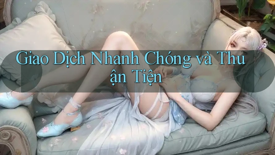 Giao Dịch Nhanh Chóng và Thuận Tiện