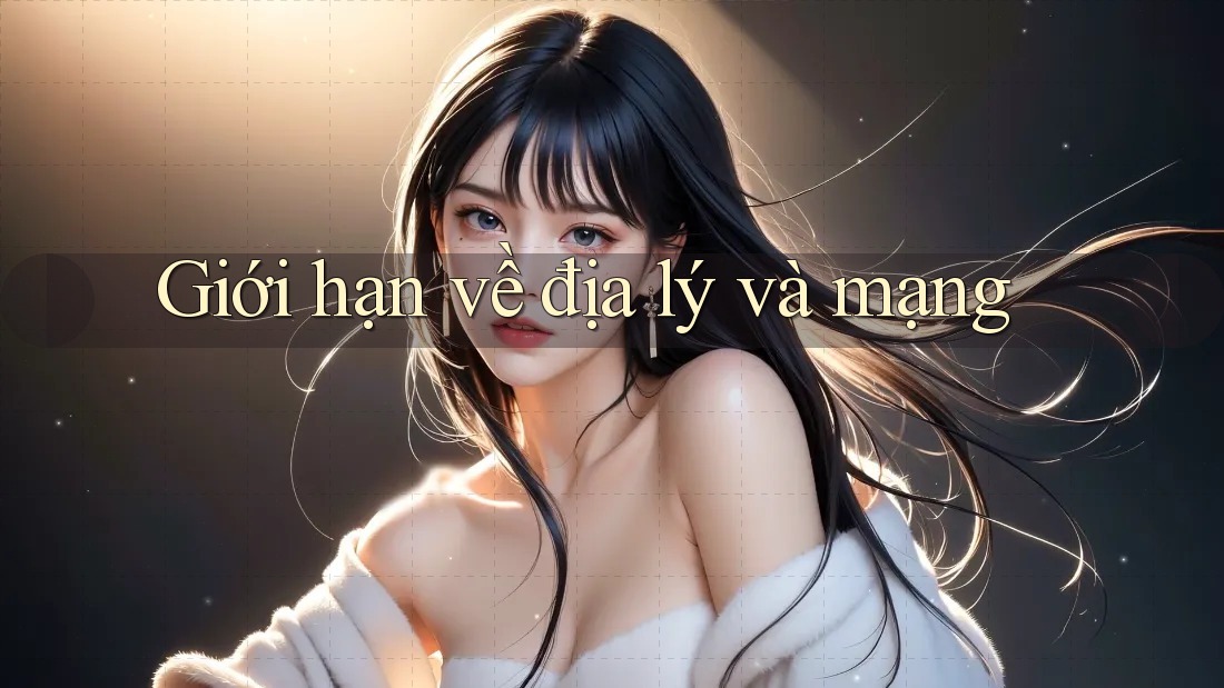 Giới hạn về địa lý và mạng