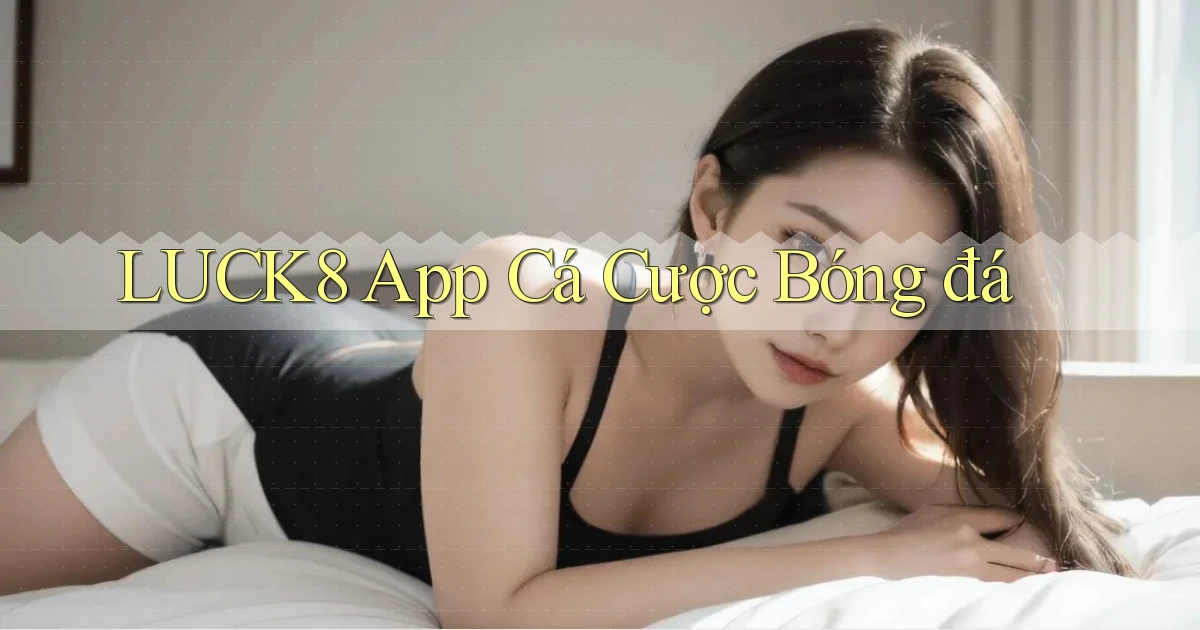 luck8 app cá cược bóng đá