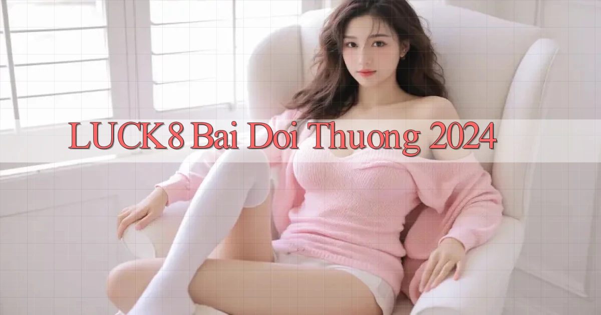 luck8 bai doi thuong 2024