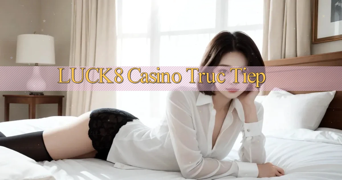 luck8 casino truc tiep