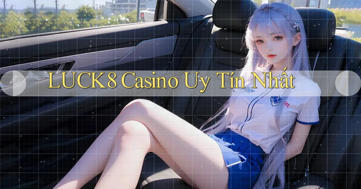 luck8 casino uy tín nhất