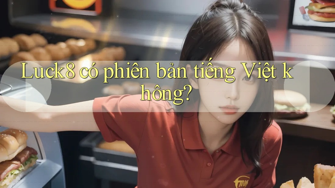 Luck8 có phiên bản tiếng Việt không?