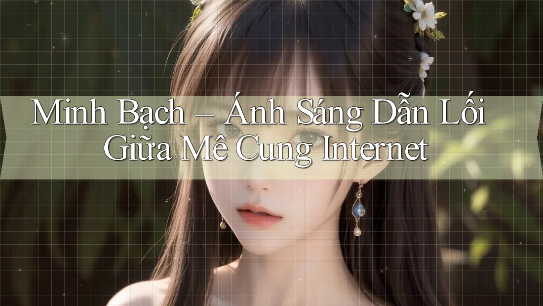 Minh Bạch – Ánh Sáng Dẫn Lối Giữa Mê Cung Internet Minh Bạch – Ánh Sáng Dẫn Lối Giữa Mê Cung Internet