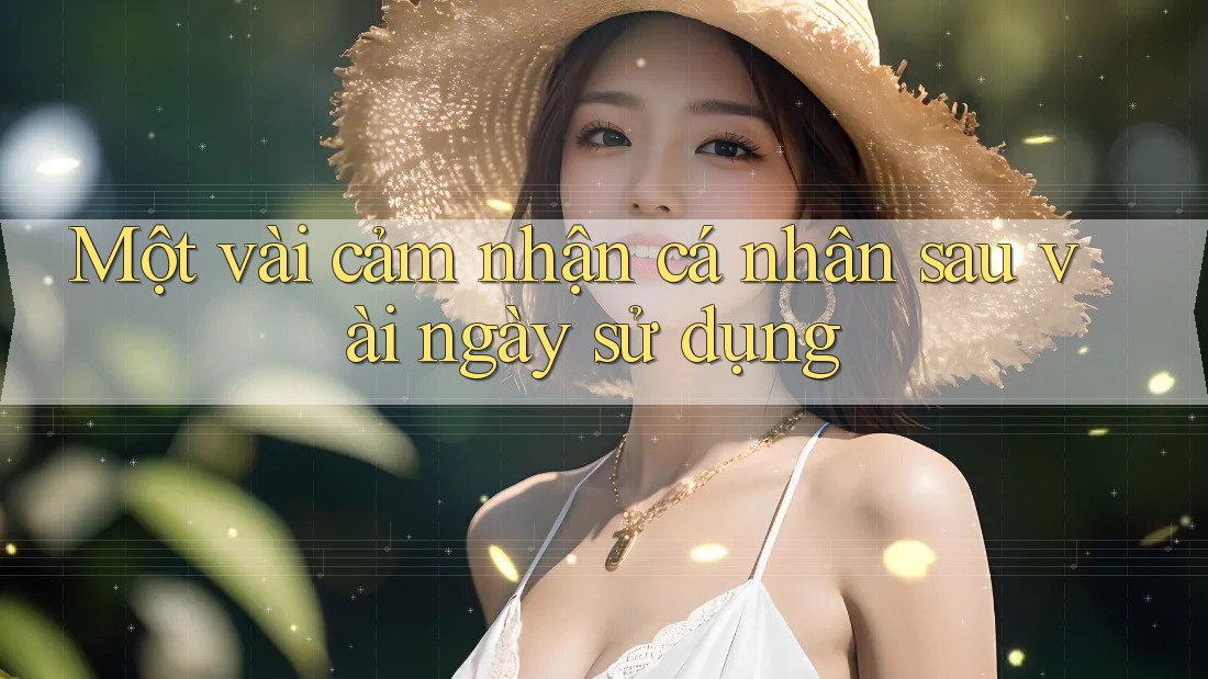 Một vài cảm nhận cá nhân sau vài ngày sử dụng