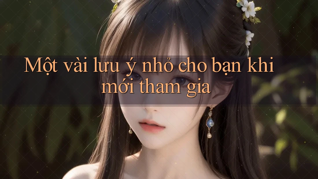 Một vài lưu ý nhỏ cho bạn khi mới tham gia