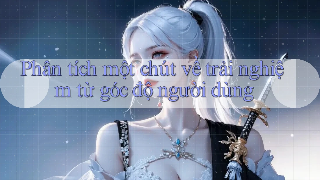 Phân tích một chút về trải nghiệm từ góc độ người dùng