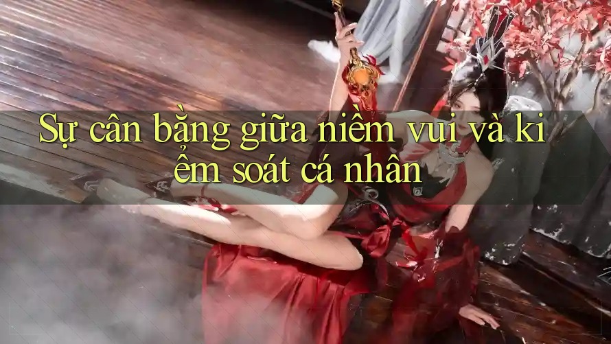 Sự cân bằng giữa niềm vui và kiểm soát cá nhân