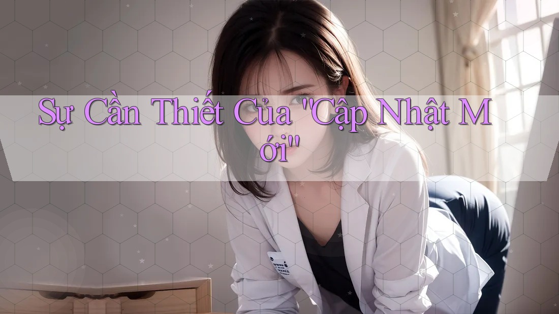 Sự Cần Thiết Của “Cập Nhật Mới”