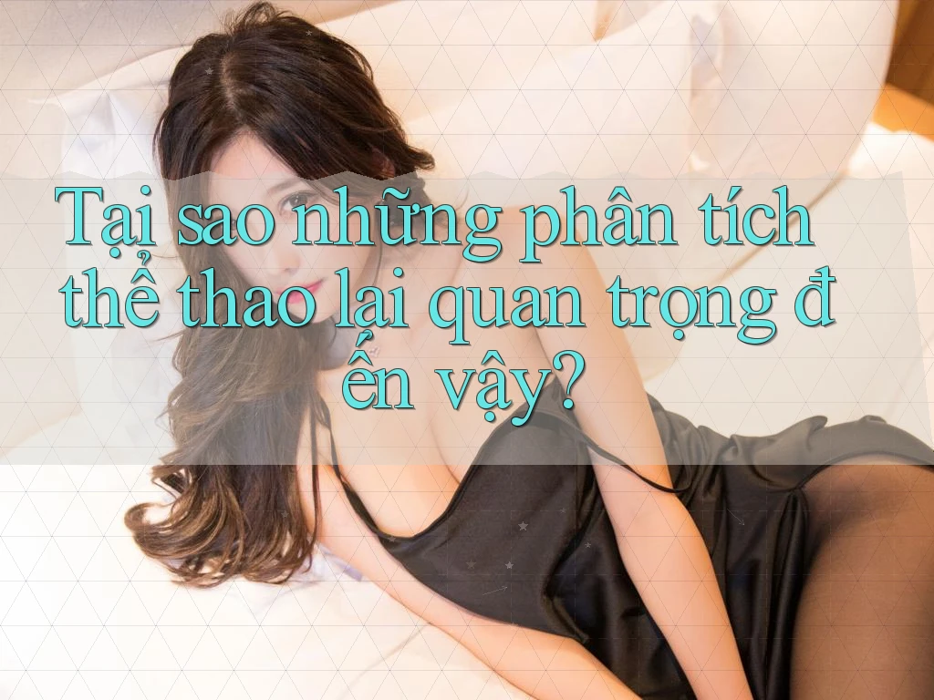 Tại sao những phân tích thể thao lại quan trọng đến vậy?