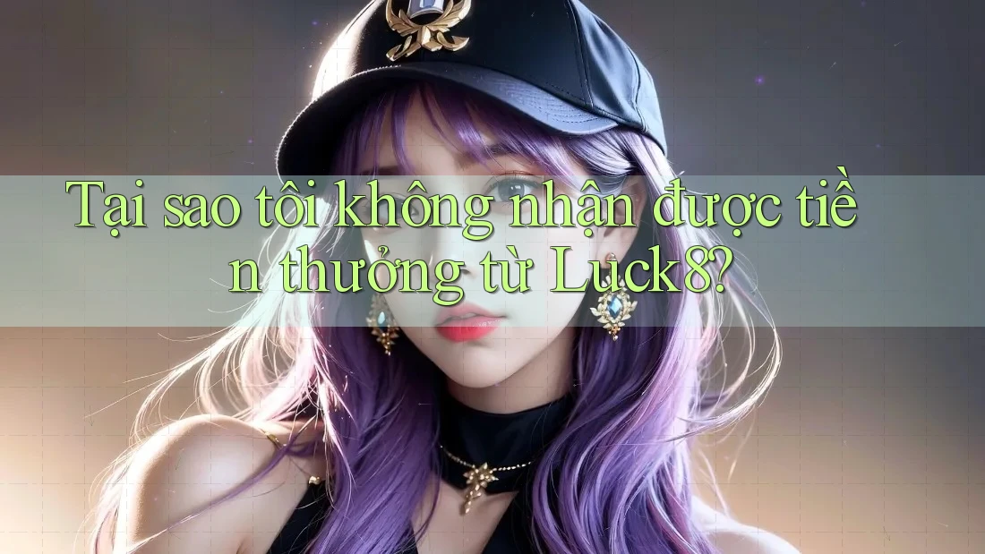 Tại sao tôi không nhận được tiền thưởng từ Luck8? Tại sao tôi không nhận được tiền thưởng từ Luck8?